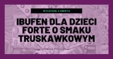 Ibufen dla dzieci FORTE wycofany decyzją GIF. Co się stało?