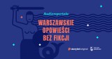 Gdyby eksponaty mogły mówić… Zbiory Muzeum Warszawy bohaterami audioreportaży!