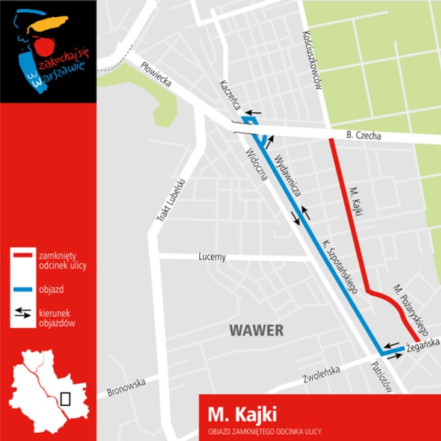 Od czwartku, 14 sierpnia od godz. 22.00 do poniedziałku, 18 sierpnia do godz. 4.00 zamknięte dla ruchu będą ulice M. Kajki i B. Pożaryskiego na odcinku od ul. B. Czecha do al. Dzieci Polskich. Na zamkniętych ulicach wymieniana będzie nawierzchnia jezdni. Proponowany objazd prowadzi ulicami: Żegańska – K. Szpotańskiego – Wydawnicza – B. Czecha. Autobusy linii 115 oraz N25, w kierunku pętli Aleksandrów i  Międzylesie, od skrzyżowania ulic Kościuszkowców/Czecha/Kajki pojadą ul. B. Czecha, Powszechną, J. Skrzyneckiego, Kaczeńca, Wydawniczą i K. Szpotańskiego. W kierunku pętli Mokry Ług autobusy linii 115 od ronda na skrzyżowaniu ul. Patriotów/Żegańska/Szpotańskiego pojadą ul. K. Szpotańskiego, Wydawniczą, Sejmikową, B. Czecha i Kościuszkowców. Natomiast autobusy linii nocnej N25 w kierunku pętli Dw. Centralny, od ronda na skrzyżowaniu ulic Żegańska/Pożaryskiego będą kursowały ul. Żegańską, K. Szpotańskiego, Wydawniczą, Sejmikową i  B. Czecha.
Autobusy linii 125 i 525 w kierunku pętli Międzylesie od skrzyżowania ulic Płowiecka/Sejmikowa pojadą ul. Sejmikową, Wydawniczą,  K. Szpotańskiego i Żegańską, natomiast w kierunku pl. gen. J. Hallera i Dworca Centralnego, od ronda na skrzyżowaniu ulic Żegańska/Pożaryskiego Żegańską, K. Szpotańskiego, Wydawniczą, Kaczeńca, J. Skrzyneckiego, Powszechną i Płowiecką.

Czytaj też: Reklamy, Warszawa. "Paszkwil" na rotundzie służy pracownikom