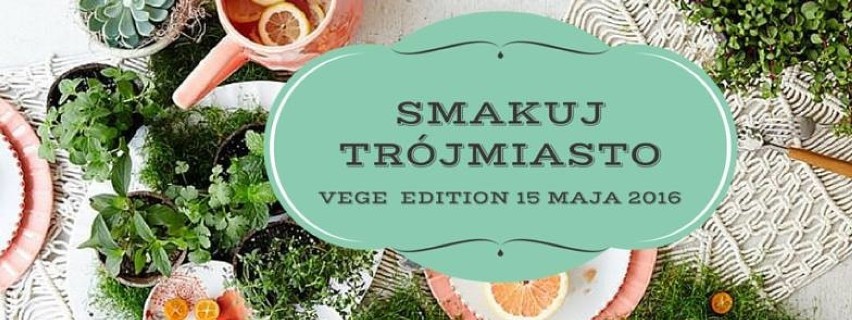 Festiwal Smakuj Trójmiasto - Vege Edition
15 maja, godz....