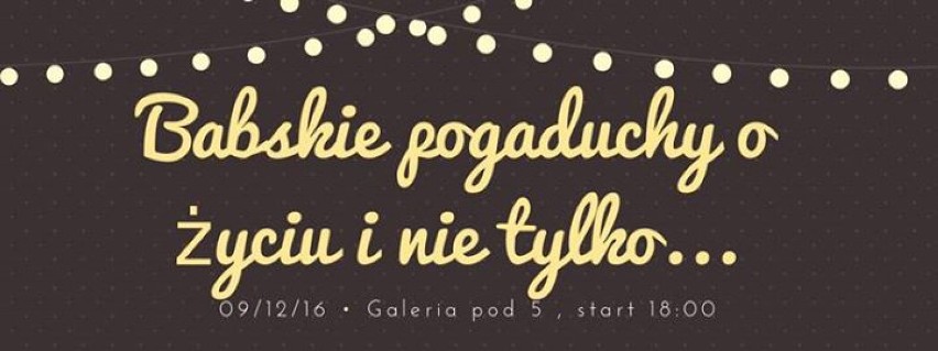 9.12.2016 (piątek) godz. 18:00
Galeria Pod Piątką
Stary...