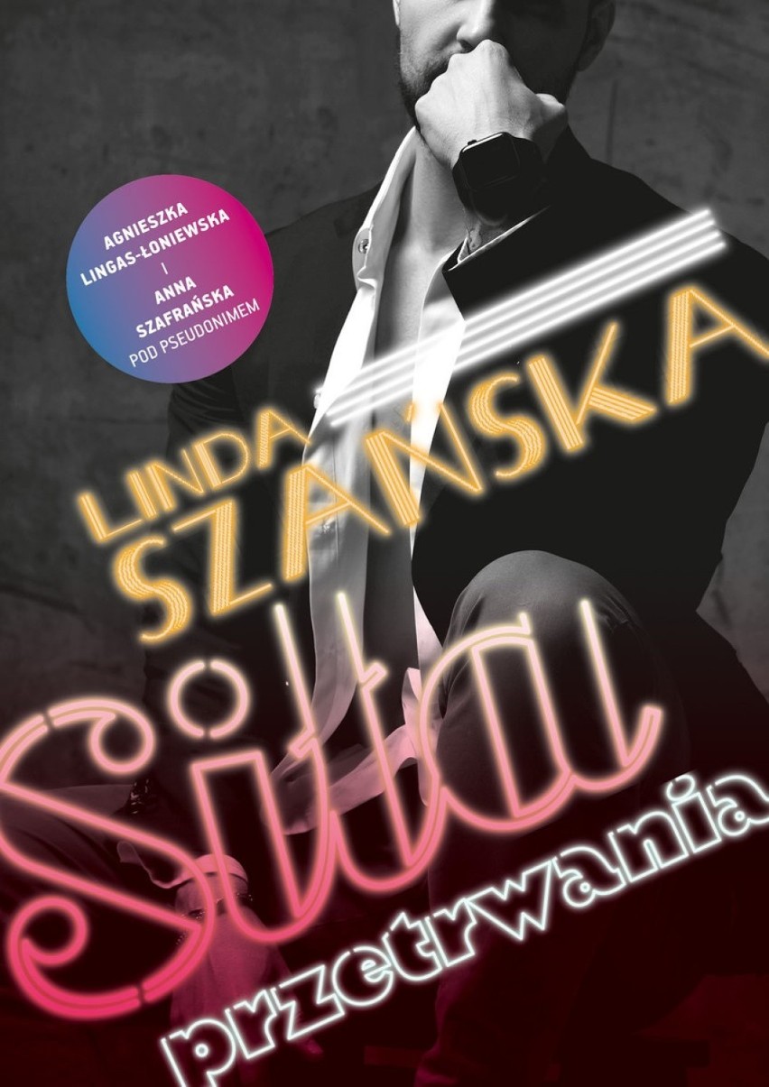 Linda Szanska , Agnieszka  Lingas-Łoniewska 
„Siła...