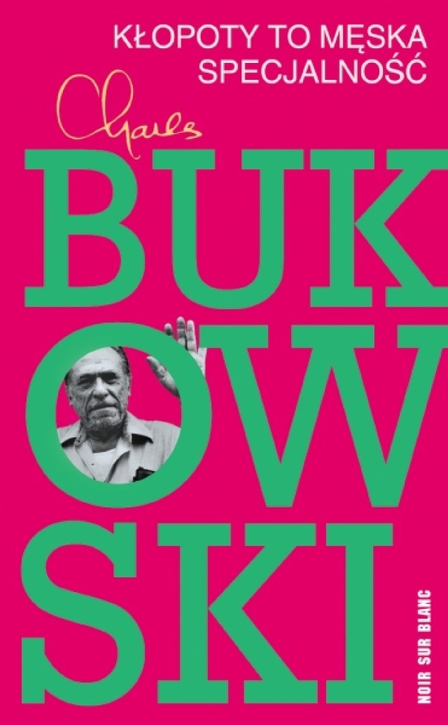 "Kłopoty to męska specjalność" - wygraj opowiadania Charlesa Bukowskiego! [KONKURS]