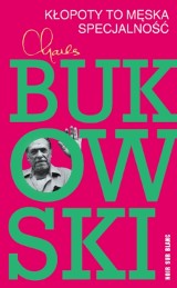 "Kłopoty to męska specjalność" - wygraj opowiadania Charlesa Bukowskiego! [ROZWIĄZANY]