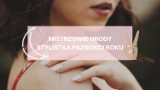 MISTRZOWIE URODY. Stylistka Paznokci Roku - oto liderki z powiatów. ZAGŁOSUJ!