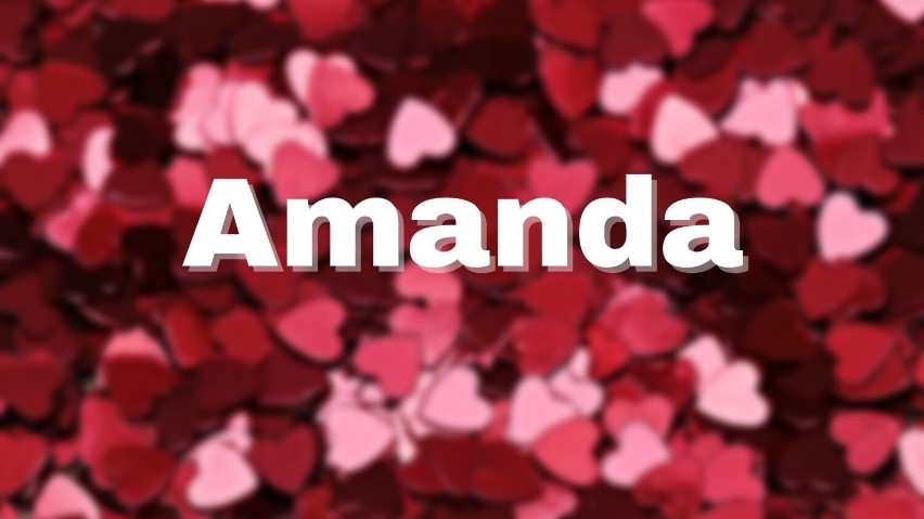 Amanda to imię pochodzące od łacińskiego słowa amande -...