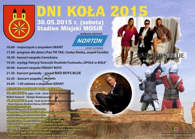 Weekend w Kole - Dni Koła 2015
30 maja, Stadion Miejski w Kole

godz. 16.00 - rozpoczęcie z zespołem Grant
godz. 17.00 - program dla dzieci (Pan Tik Tak, Ciotka Klotka, zespół Fasolki)
godz. 18.30 - koncert zespołu CamaSutra
godz. 19.50 - występ Patrycji Tomczyk, finalistki festiwalu "Opole w Kole"
godz. 20.00 - koncert zespołu Freaky Boys
godz. 21.30 - koncert gwiazdy - zespół Bad Boys Blue
godz. 22.45 - koncert zespołu DBomb
godz. 24.00 - 1.00 - zabawa z zespołem Grant.

Miejskie Obchody Dnia Dziecka

31 maja 2015r., godz. 14.00-20.00, Stadion Miejski MOSiR w Kole
Koło historii - festyn historyczny

1 czerwca 2015r., godz. 16.00-20.00, Orlik przy ulicy Dąbrowskiego 9
Dzień Dziecka Akademii Reissa i MOSiR Koło

Imprezy towarzyszące:
25 maja 2015r., godz. 18.00, MDK w Kole
Koncert z okazji Dnia Matki w wykonaniu uczniów Szkoły Muzycznej Maestro

28 maja 2015r., godz. 11.00, MDK w Kole
Akademia przygotowana przez Zespół Szkół nr 1 w Kole pt. "Pośród Galaktyki Spojrzeń"

29 maja 2015r., godz. 9.30-12.00, hala MOSiR w Kole
VIII Miejski Festyn Sportowy "Przedszkolaki na sportowo"

6 czerwca 2015r., godz. 10.00-16.00, parking przed Urzędem Skarbowym w Kole
Turniej eliminacyjny Grand Prix Wielkopolski 2015 w koszykówce 3x3

7 czerwca 2015r., godz. 6.00, Zalew Ruszkowski
Drużynowe Zawody Wędkarskie o Puchar Burmistrza Miasta Koła. 

Więcej: Dni Koła 2015