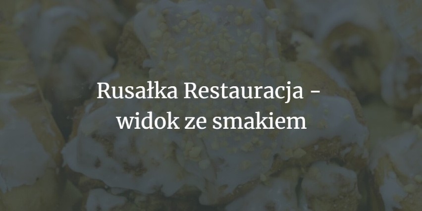 Rusałka Restauracja - widok ze smakiem...