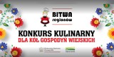 Bitwa Regionów - Kulinarny konkurs dla Kół Gospodyń Wiejskich
