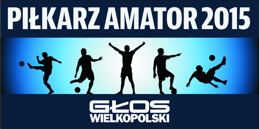 Piłkarz Amator 2015! Czekamy na twoje zgłoszenie!