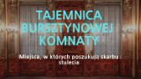 Tajemnice Bursztynowej Komnaty - gdzie w Polsce poszukują skarbu stulecia