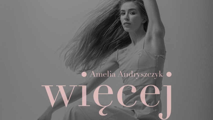 Amelia Andryszczyk prezentuje swój nowy singiel "Więcej” i...