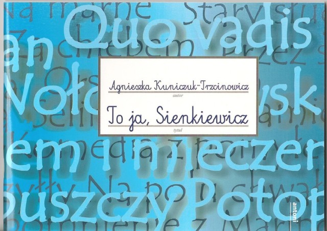 Agnieszka Kuniczuk-Trzcinowicz, To ja, Sienkiewicz, Franciszkańskie Wydawnictwo św. Antoniego, Wrocław 2013