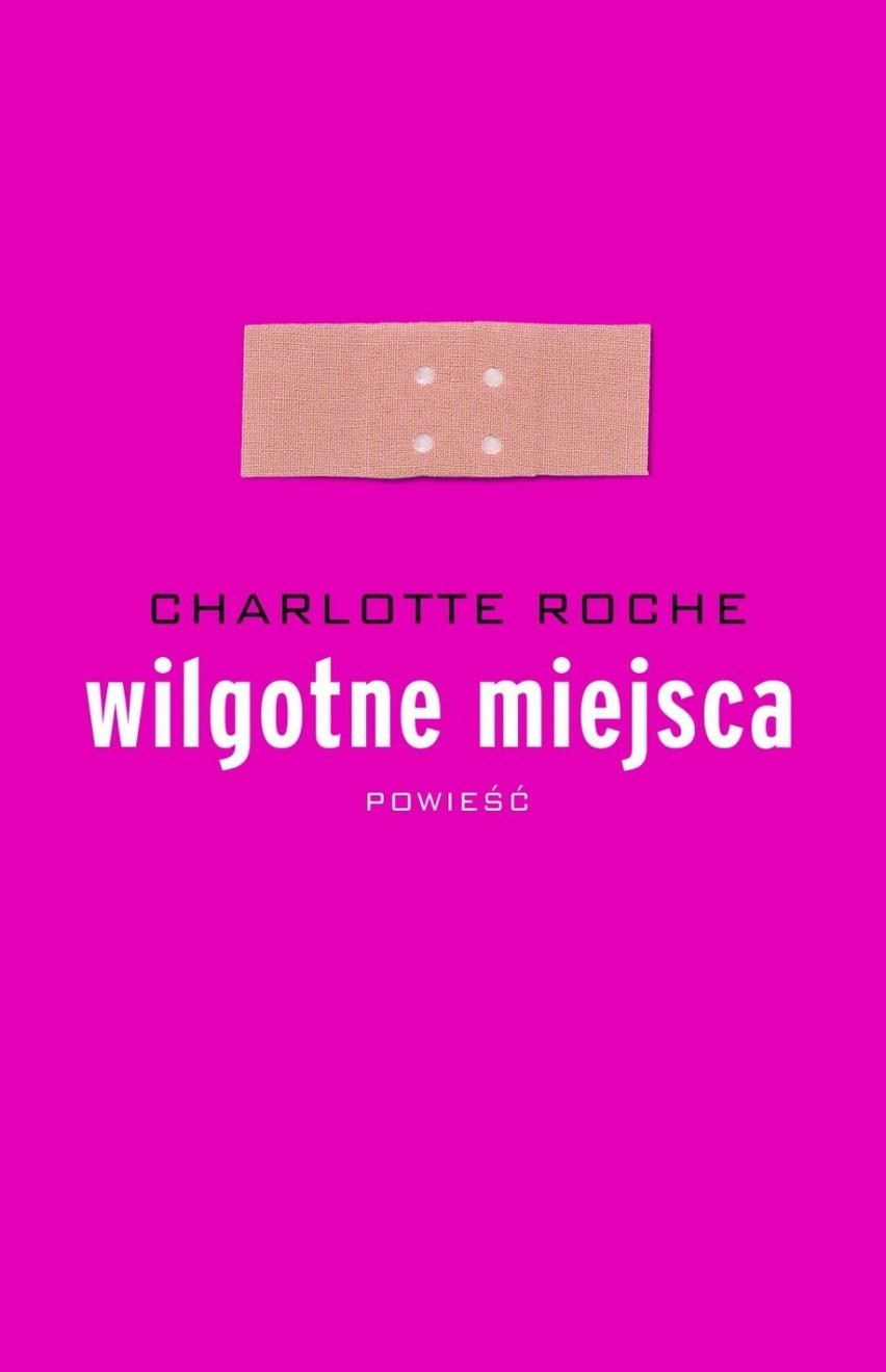 WILGOTNE MIEJSCA – CHARLOTTE ROCHE

„Wilgotne miejsca” są...