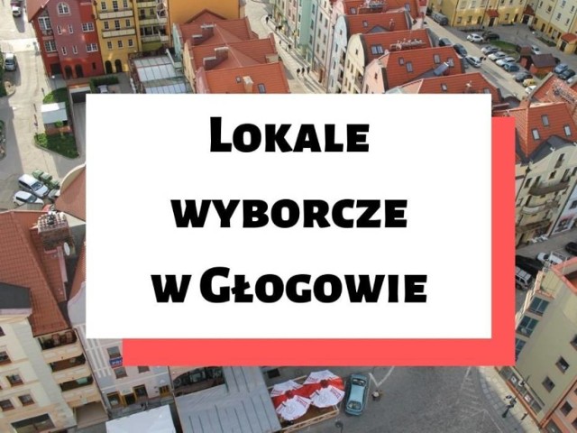 Komisja Obwodowa nr 1.
Siedziba - Państwowa Wyższa Szkoła Zawodowa, ul. Piotra Skargi 5
Balwierska, Bernardyńska, Bolesława Krzywoustego, Długa, Franciszkańska, Garncarska, Grodzka, Hugona Kołłątaja, Karola Miarki, Klarysek, Koszarowa, Kotlarska, Kuźnicza, Młyńska, Nadodrzańska, Parafialna, Piaskowa, Piastowska, Piekarska, Piotra Skargi, Plac Solny, Polska, Powstańców, Rynek, Rzeźnicza, Słodowa, Smolna, Stanisława Kutrzeby, Stanisława Staszica, Staromiejska, Starowałowa, Szewska, Świętego Mikołaja, Świętojańska, Wały Bolesława Chrobrego, Złota
Lokal dostosowany do potrzeb wyborców niepełnosprawnych

Komisja Obwodowa nr 2
Siedziba - Zespół Szkół Politechnicznych, Plac Jana z Głogowa 7
1 Maja, Aleja Wolności od 2 do 16C (parzyste), 11 , 13; Bł. Lugiego Novarese, Cicha, Dobra, Dzieci Głogowskich, Gołębia, Grodzisko, Jedności Robotniczej od 2 do 18, od 42 do 46; Kamienna Droga, Łąkowa, Mała, Nadbrzeżna, Plac 1000 - lecia od 8 do 13; Plac Jana z Głogowa, Plac Kolegiacki, Poczdamska, Spokojna, Sybiraków, Topolowa, Strzelecka, Zamkowa

Komisja Obwodowa nr 3
Siedziba - Zespół Szkół Ogólnokształcących, ul. Jedności Robotniczej 10
Aleja Wolności od 18 do 24C (parzyste), od 19 do 21B (nieparzyste), od 30 do 52 (parzyste); Brama Brzostowska, Generała Józefa Bema, Generała Władysława Sikorskiego od 6 do 12 (parzyste), 13, 13A, 13B, od 14 do 18; Jana Matejki, Łużycka, Plac 1000 - lecia od 1 do 7; Spółdzielcza

Komisja Obwodowa nr 4
Siedziba - Szkoła Podstawowa nr 2, Aleja Wolności 74
Adama Mickiewicza, Aleja Wolności 23, 23A, 23B, od 54 do 70A (parzyste), od 65 do 83 (nieparzyste); Biechów, Browarna, Działkowa, Elektryczna, Generała Władysława Sikorskiego od 19 do 76; Juliusza Słowackiego, Komunalna, Krochmalna, Kwiatowa, Marii Skłodowskiej-Curie, Przemysłowa, Strefowa, Wierzbowa, Wróblin Głogowski, Żukowicka

Komisja Obwodowa nr 5
Siedziba: Szkoła Podstawowa nr 8, ul. Gustawa Morcinka 2
Armii Krajowej od 2 do 30A (parzyste), Obrońców Pokoju od 6 do 10D (parzyste), 16, od 16A do 16F; Plac Konstytucji 3 Maja, Stawna
Lokal dostosowany do potrzeb wyborców niepełnosprawnych