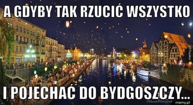 Oto dawka demotywatorów i memów o Bydgoszczy. Zobaczcie, co zabawnego w naszym mieście widzą internauci. 

Który z nich podoba się Wam najbardziej?