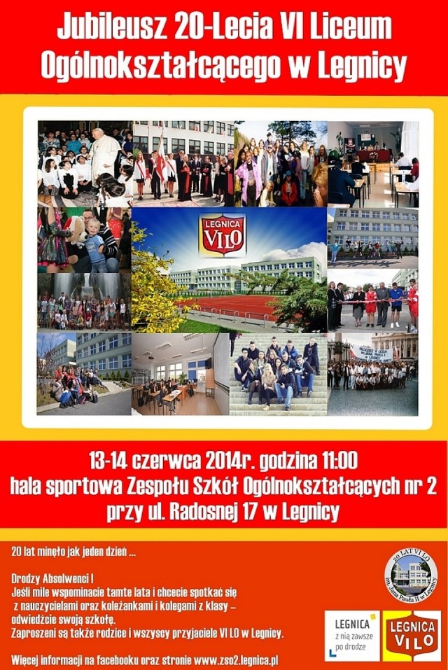 VI Liceum Ogólnokształcące im. Jana Pawła II w Legnicy obchodzi jubileusz 20–lecia. Uroczystości jubileuszowe odbędą się w dniach 13 - 14 czerwca 2014 r. o godz. 11.00 w szkole przy ul. Radosnej. Władze liceum zapraszają absolwentów, uczniów wraz z rodzicami, nauczycieli oraz wszystkich przyjaciół VI LO w Legnicy.