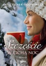 "Szczęście w cichą noc" autorstwa Anny Ficner - Ogonowskiej