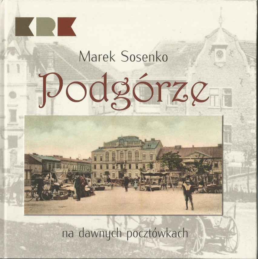 Marek Sosenko – Podgórze na dawnych pocztówkach. Skan...