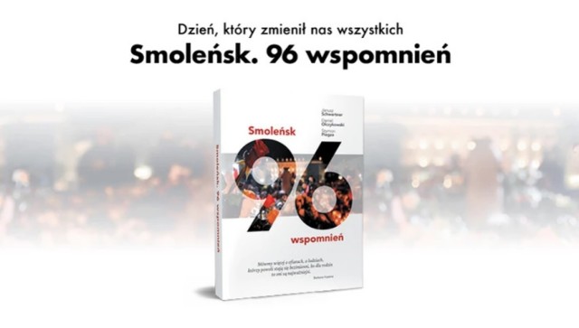 Książka "Smoleńsk. 96 wspomnień"  21 marca trafiła na półki w księgarniach