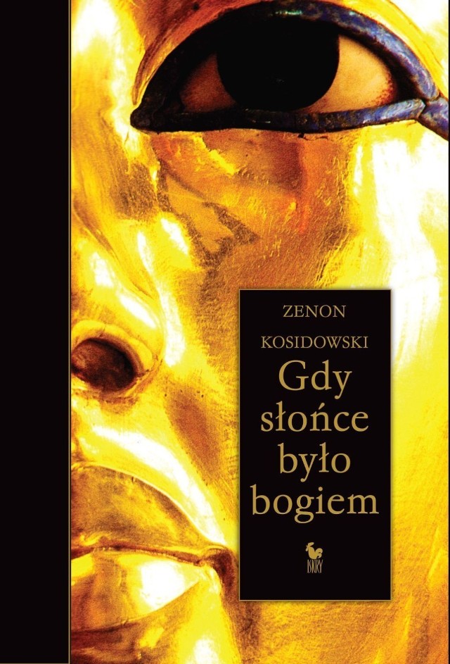 Zenon Kosidowski, Gdy słońce było bogiem, wstęp Zdzisław Skrok, Wydawnictwo ISKRY, Warszawa 2012