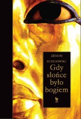 "Gdy słońce było bogiem” - pasje stulecia archeologii