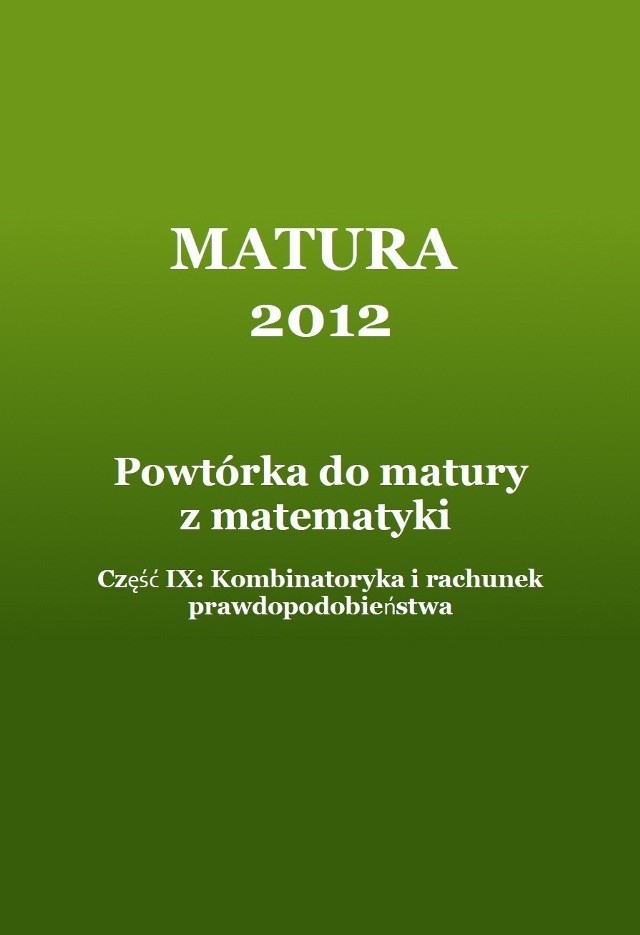 MATURA 2012: Powtórka z matematyki. Część X - Kombinatoryka i rachunek prawdopodobieństwa [ZADANIA]