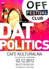 Off Festival zimuje w klubach - Dat Politics w Warszawie