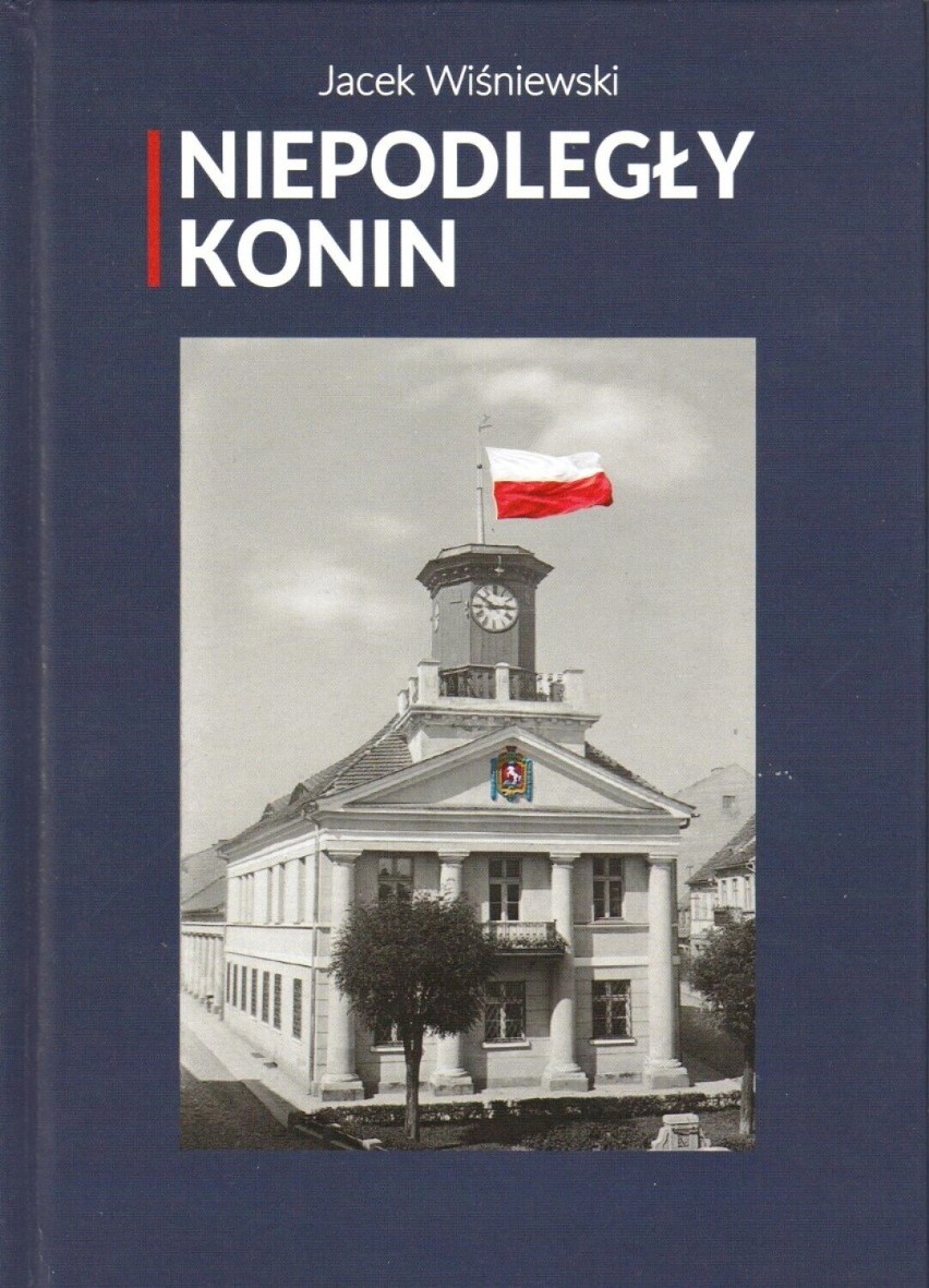 Co dokładnie wydarzyło się w Koninie 11 listopada 1918 roku? Wywiad z autorem książki "Niepodległy Konin" 