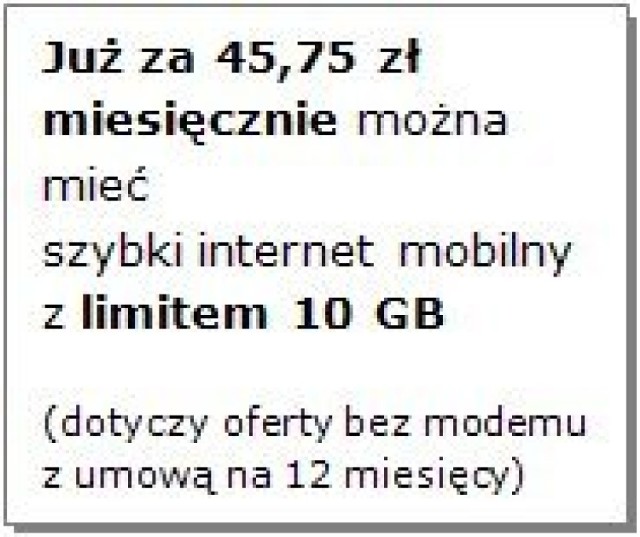 Już za 45,75 zł miesięcznie można mieć szybki internet mobilny z limitem 10 GB (dotyczy oferty bez modemu z umową na 12 miesięcy)