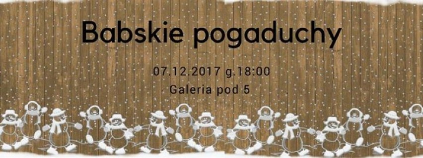7.12.2017 (czwartek) godz. 18:00
Galeria Pod Piątką
Stary...