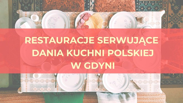 Jesteś miłośnikiem polskiej kuchni? Lubisz od czasu do czasu posmakować także czegoś europejskiego? Chciałbyś/chciałabyś coś dobrego przekąsić w Gdyni, ale nie wiesz gdzie się udać? Bez obaw! Specjalnie dla Ciebie przygotowaliśmy listę gdyńskich restauracji serwujących polską kuchnię, ale nie tylko! Sprawdź! Do której z nich się wybierzesz? A może już je znasz? Pisz w komentarzu!