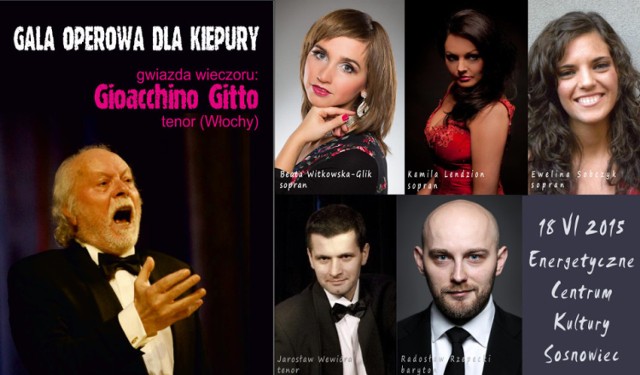 Miejski Klub im. Jana Kiepury – Energetyczne Centrum Kultury oraz
Arte Creatura Teatr Muzyczny 
zapraszają na Galę Operową dla Kiepury

18.06.2015 godz. 18.00 
Energetyczne Centrum Kultury, ul. Będzińska 65, Sosnowiec

Gwiazda wieczoru – Gioacchino Gitto z Włoch (tenor), 
podczas koncertu wystąpią także soliści Arte Creatura Teatru Muzycznego:
Beata Witkowska-Glik (sopran), Kamila Lendzion (sopran), Ewelina Sobczyk (sopran), Jarosław Wewióra (tenor), Radosław Rzepecki (baryton). 
Solistom towarzyszyć będą: Dorota Agnoletto (fortepian), Andrzej Rudny (skrzypce), Katarzyna Rzeszutek (fortepian), Michał Lech (wiolonczela). 

W programie można będzie usłyszeć włoską muzykę operową. 
Bilety w cenie: 25 zł i 15 zł. 
Więcej informacji na www.kiepura.pl oraz www.artecreatura.art.pl 

Sponsorzy:
Hotel Centrum www.hotelcentrumsosnowiec.pl oraz Bar LALAMIDO www.lalamido-sosnowiec.pl 

Gioacchino Gitto – światowej sławy tenor. Urodził się we Włoszech, jednak młodość spędził w Kanadzie. Odbywał liczne tournée po Ameryce Północnej, Turcji, Niemczech, Francji, Hiszpanii, Holandii i Belgii wraz z największymi gwiazdami scen operowych, jak również pod dyrekcją uznanych dyrygentów. Śpiewał również w największych włoskich teatrach. Jest jednym z bardziej znaczących organizatorów spektakli operowych we Włoszech i za granicą.