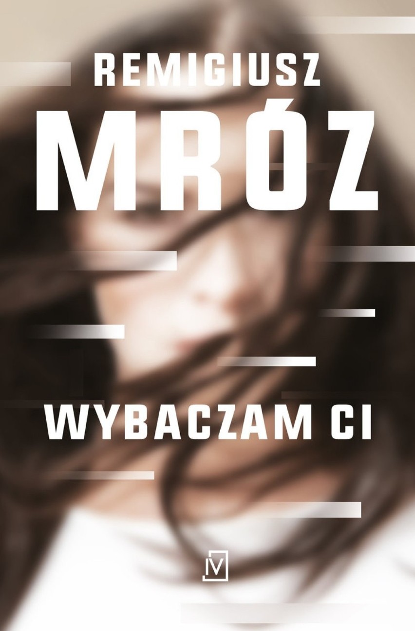 Remigiusz Mróz
„Wybaczam ci”
Wydawnictwo Czwarta Strona

Ina...