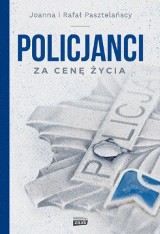 „Policjanci. Za cenę życia.” - Joanna i Rafał Pasztelańscy