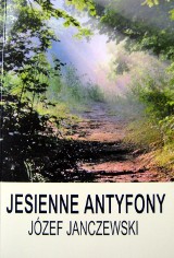"Jesienne antyfony" - poezja Józefa Janczewskiego