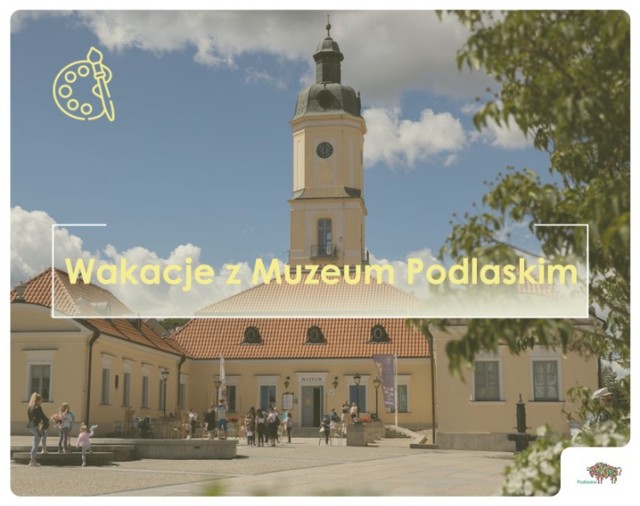 Przedstawiamy wakacyjną ofertę Muzeum Podlaskiego w Białymstoku. Dowiedz się jakie atrakcje przygotowano na najbliższe tygodnie.