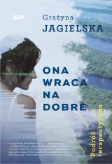 Podróże to terapia. Grażyna Jagielska o tym, jak wróciła na dobre