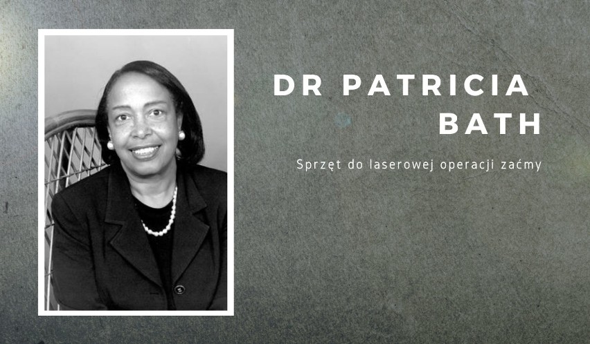 Sprzęt do laserowej operacji zaćmy

Dr Patricia Bath to...