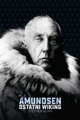 Stephen Brown. "Amundsen. Ostatni  wiking" - biografia odkrywcy