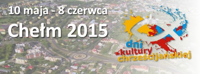 Dni Kultury Chrześcijańskiej 2015 w Chełmie