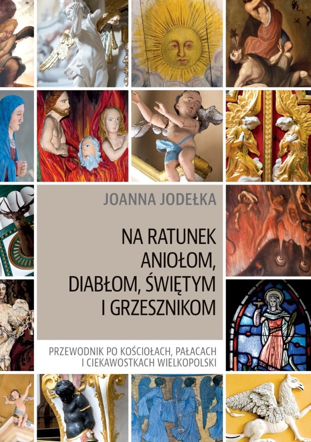 Okładka publikacji „Na ratunek aniołom, diabłom, świętym i grzesznikom. Przewodnik po kościołach, pałacach i ciekawostkach Wielkopolski” (Poznań, 2017)